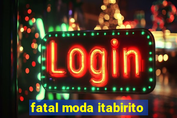 fatal moda itabirito